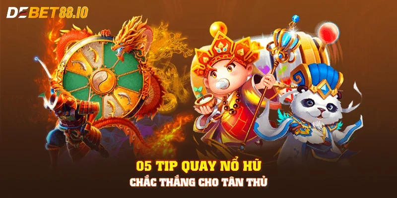 05 Tip quay nổ hũ chắc thắng cho tân thủ