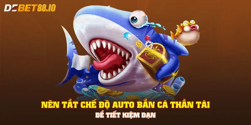 Nên tắt chế độ auto bắn cá thần tài để tiết kiệm đạn