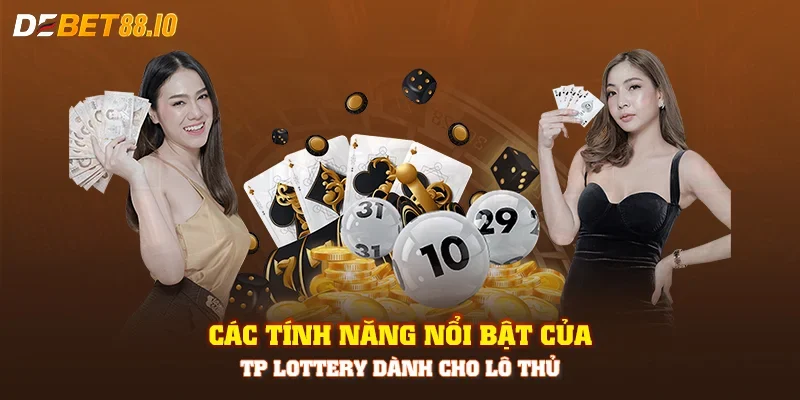 Các tính năng nổi bật của TP Lottery dành cho lô thủ