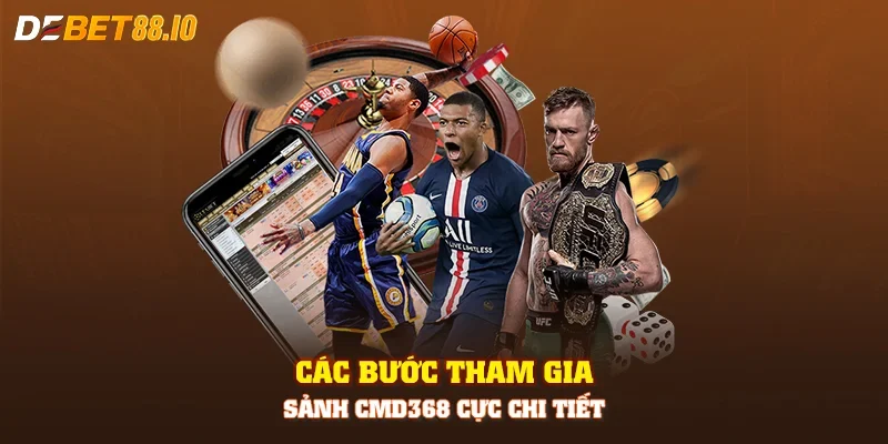 Các bước tham gia sảnh CMD368 cực chi tiết