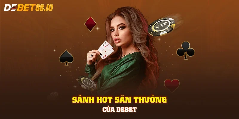 Sảnh hot săn thưởng của DEBET