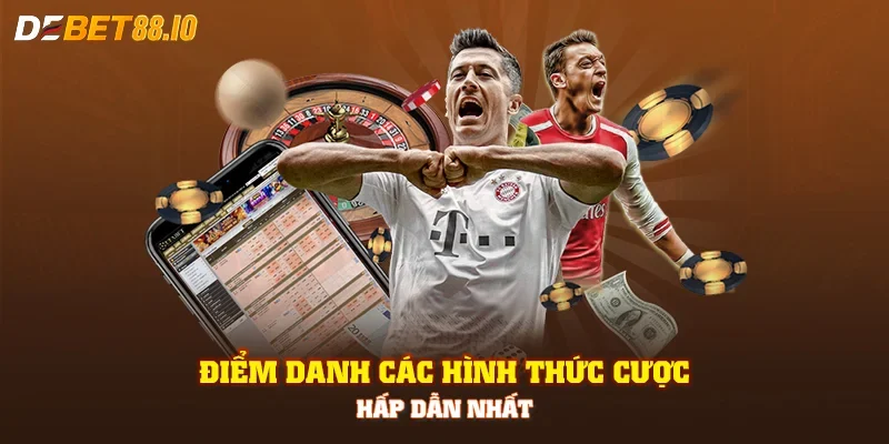 Điểm danh các hình thức cược hấp dẫn nhất