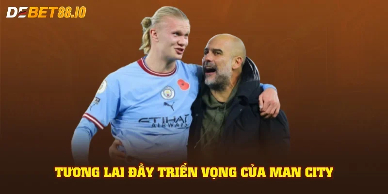 Tương lai đầy triển vọng của Man City