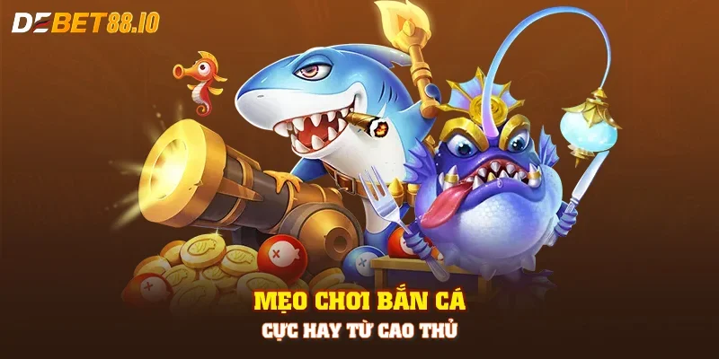 Mẹo chơi bắn cá cực hay từ cao thủ