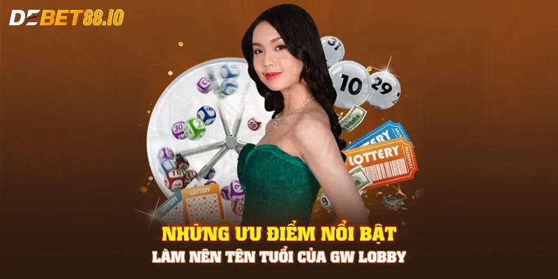 Những ưu điểm nổi bật làm nên tên tuổi của GW Lobby