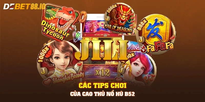 Các tips chơi của cao thủ nổ hũ B52
