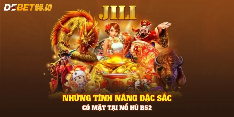 Những tính năng đặc sắc có mặt tại nổ hũ B52