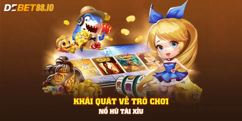 Khái quát về trò chơi nổ hũ tài xỉu