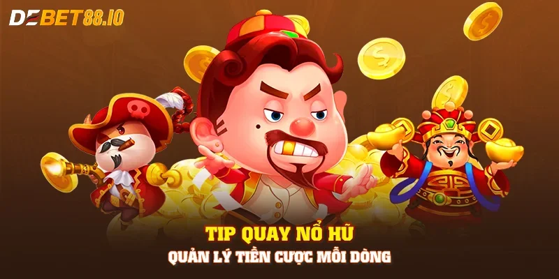Tip quay nổ hũ - Quản lý tiền cược mỗi dòng