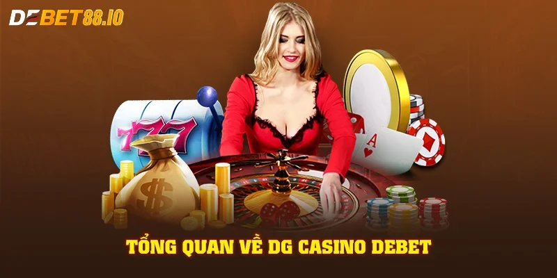 Tổng quan về DG Casino DEBET
