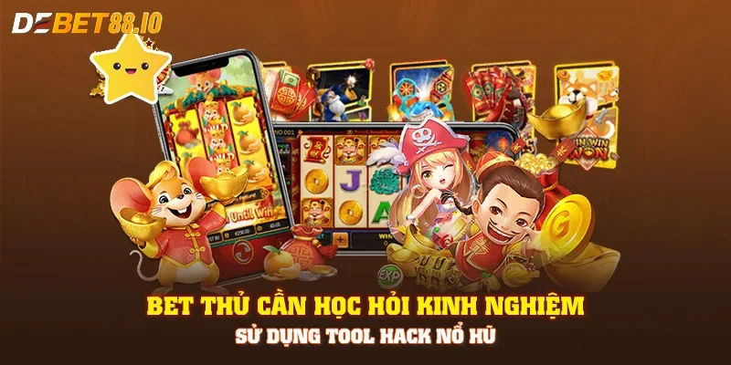 Bet thủ cần học hỏi kinh nghiệm sử dụng tool hack nổ hũ