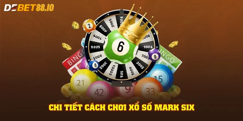 Chi tiết cách chơi xổ số Mark Six