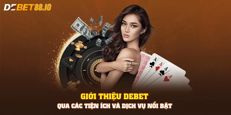 Giới thiệu Debet qua các tiện ích và dịch vụ nổi bật